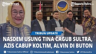 Nasdem Usung Tina Nur Alam Cagub Sulawesi Tenggara, Abdul Azis Kolaka Timur, Alvin Cabup Buton