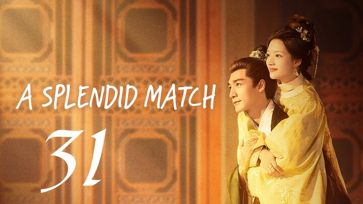 A SPLENDID MATCH - EPISODE 31 (ENG SUB)