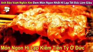 Anh Báo Vượt Nghìn Km Đem Món Ăn Ngon Nhất Hi Lạp Tới Đức Làm Giàu | Review Con Người Và Cuộc Sống