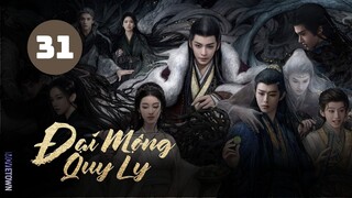 Tập 31 - Thuyết Minh| Đại Mộng Quy Ly - Fangs Of Fortune (Hầu Minh Hạo, Trần Đô Linh,...)