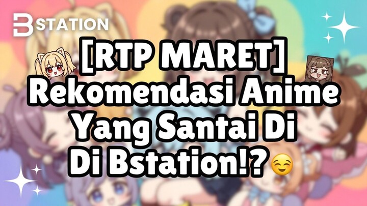[RTP MARET] Rekomendasi Anime Yang Santai Di Bstation⁉️