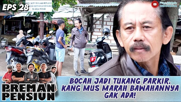 BOCAH JADI TUKANG PARKIR, KANG MUS MARAH BAWAHANNYA GAK ADA! - PREMAN PENSIUN