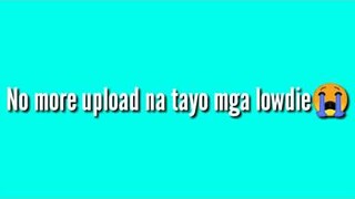 no more upload🤧😭