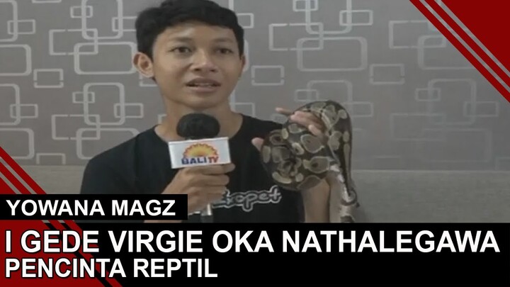I GEDE VIRGIE OKA NATHALEGAWA - PENCINTA REPTIL | YOWANA MAGZ
