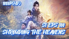SHROUDING THE HEAVENS S1 EPS 100 (TERBARU)
