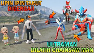 KELUARGA ULTRAMAN DILATIH CHAINSAW MAN, UPlN IPlN TAKUT DIGERGAJI - GTA 5 BOCIL SULTAN