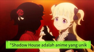 "Shadow House adalah anime yang unik