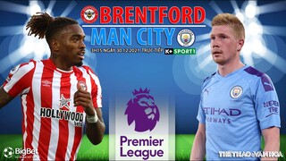 NGOẠI HẠNG ANH | Brentford vs Man City (3h15 ngày 30/12) K+SPORTS 1. NHẬN ĐỊNH BÓNG ĐÁ