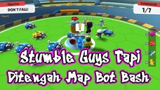 STUMBLE GUYS TAPI CHALLENGE DITENGAH MAP BOT BASH #bestofbest