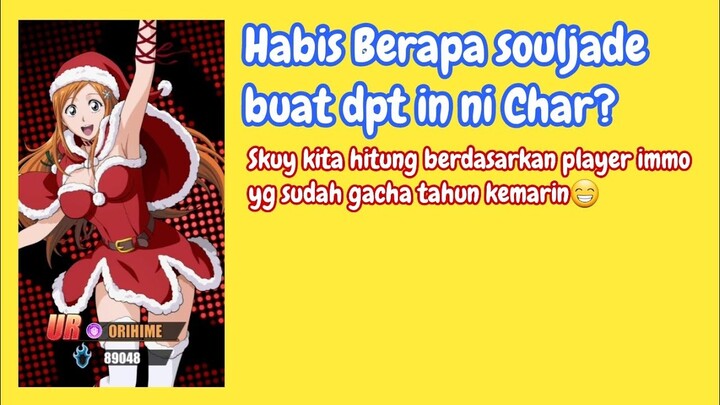 Skuy Kita Hitung yg Mau Gacha Orihime Cristmast Habis Berapa Souljade? | Bleach Eternal Soul