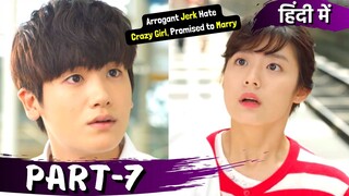 Part-7 | Arrogant Jerk😎Hate Crazy Girl💕Promise to Marry💕Hate to Love💕Korean Drama Explained in Hindi