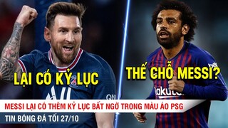 TIN BÓNG ĐÁ TỐI 27/10 | Messi lập KỶ LỤC CHƯA TỪNG CÓ trong sự nghiệp, Klopp khuyên Salah chọn Barca