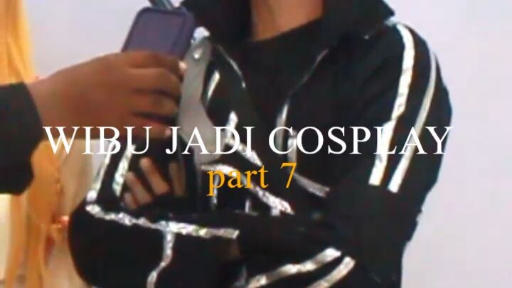 JADI WIBU SAMPE NGOSPLAY! part 7