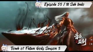 [ EPISODE 53 / 10 ] Tomb of Fallen Gods Season 3 - 1080p Super Duper HD Sub Indo