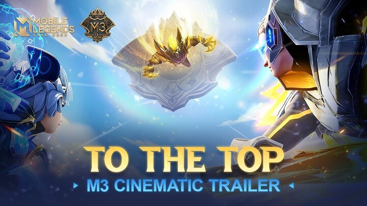 TO THE TOP | M3 Cinematic Trailer | Music Video | Mobile Legends: Bang Bang
