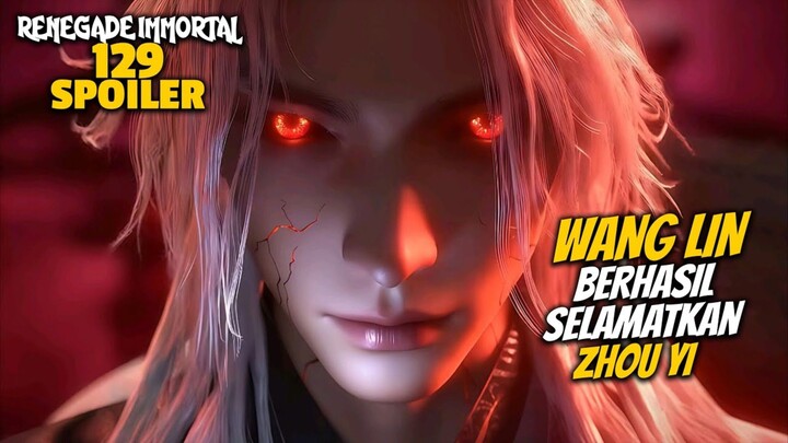 WANG LIN BERHASIL MENYELAMATKAN ZHOU YI DUNIA IBLIS BERGETAR - RENEGADE IMMORTAL 129