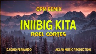 Iniibig Kita - Roel Cortes [Opm Remix] - DJ Dino and DJ Adrian Remix