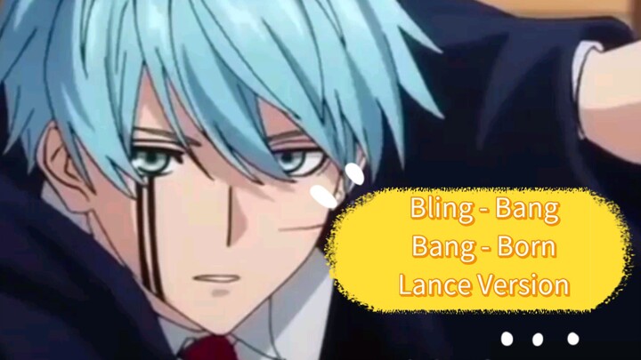 Bling - Bang - Bang - Born - Lance Version (AMV)