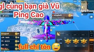 PUBG Mobile - Giao Lưu Bạn Già Vũ Ping Cao Full Chí Tôn | Nhân Vật Top 2 Vô Cùng Đặc Biệt :))