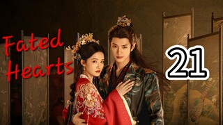 Fated Hearts (Eng sub), ep.21