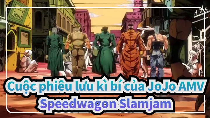 [Cuộc phiêu lưu kì bí của JoJo AMV] Speedwagon Slamjam
