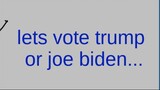 voting again for trump and .....joe biden ... in the comment say who u want to be the president..!!!