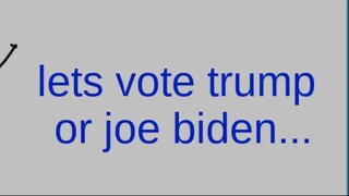 voting again for trump and .....joe biden ... in the comment say who u want to be the president..!!!