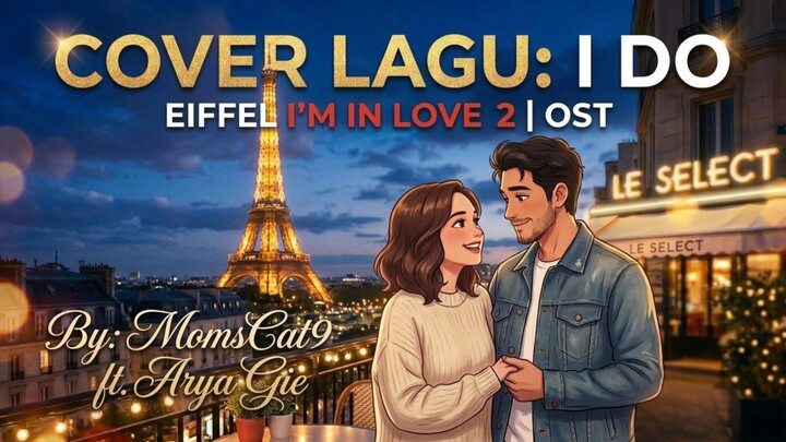 OST EIFFEL I'M IN LOVE 2 : I DO ( COVER BY : MOMSCAT9 FT. ARYA GIE )