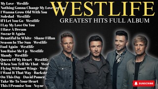 Westlife Greatest Hits Full Album - Best Songs of Westlife - Westlife Collection
