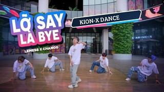 LỠ SAY BYE LÀ BYE | LEMESE X CHANGG | KIONX DANCE TEAM | SPX ENTERTAINMENT