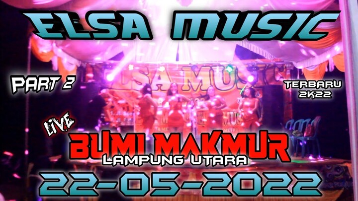 PART 2 || ELSA MUSIC LIVE BUMI MAKMUR LAMPUNG UTARA SEPESIAL NIGHT PARTY || ELSA MUSIC OFFICIAL 2022