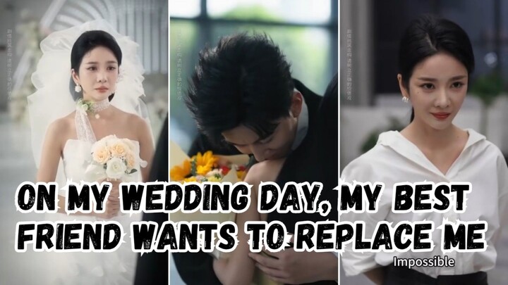 On My Wedding Day, My Best Friend Wants To Replace Me