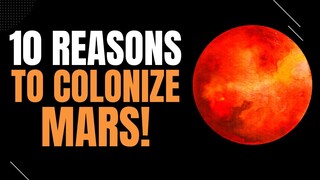 10 Reasons to Colonize Mars 4K Elon Musk to Send Millions to Mars