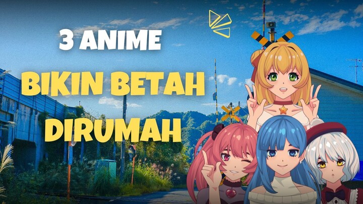 3 Anime ini bikin liburanmu betah di rumah 😍😍😍