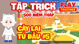 Play Together | MÌNH TẬP TRICK LEO 500 ĐIỂM THÁP VÔ CỰC