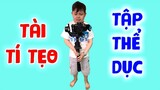 Tập thể dục rèn luyện sức khỏe cho Tài Tí Tẹo tại cty Độc Lạ Việt Nam
