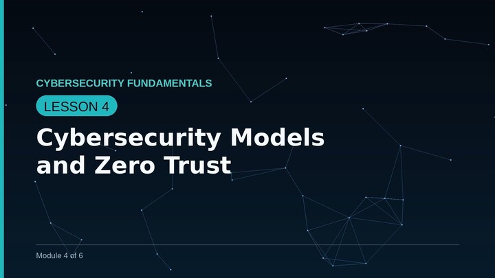 Cybersecurity Fundamentals — Lesson 4: Cybersecurity Models and Zero Trust