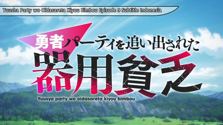 Yuusha Party wo Oidasareta Kiyou Bimbou Eps 9 Sub Indo