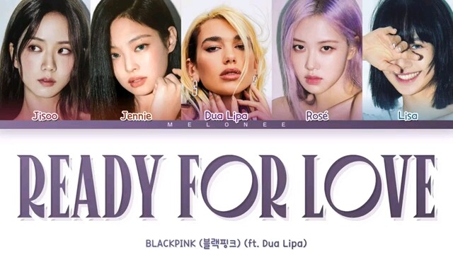 YG lại tiết lộ ca khúc này là sản phẩm hợp tác? BLACKPINK (ft. Dua Lipa) – “Ready For Love”
