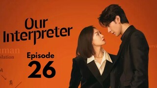 Our Interpreter Episode 26 (Eng Sub)