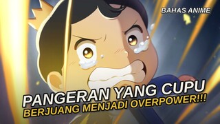 PERJUANGAN SEORANG PANGERAN YANG CUPU KINI MENJADI OVERPOWER!!! - mencoba mereview anime