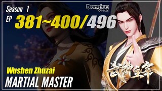 【Wushen Zhuzai】 Season 1 EP 381~400 - Martial Master | Donghua - 1080P