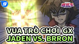 Vua Trò Chơi  GX
Jaden vs. Brron_9