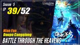 【Doupo Cangqiong】 S5 EP 39 - Battle Through The Heavens BTTH | Donghua Multisub -1080P