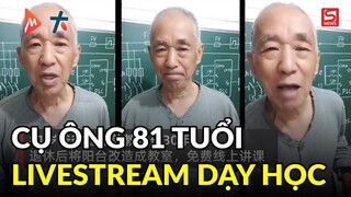 Cụ ông 81 tuổi mở lớp học trực tuyến môn Vật lý, mỗi lần lên sóng thu hút hàng trăm nghìn lượt xem
