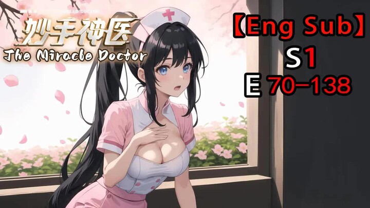 【Eng Sub】Miracle Doctor | Season 1, Episodes 70–138