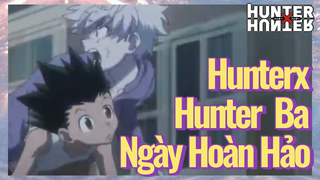 HunterxHunter Ba Ngày Hoàn Hảo