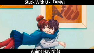 Stuck With U -「AMV」Hay Nhất