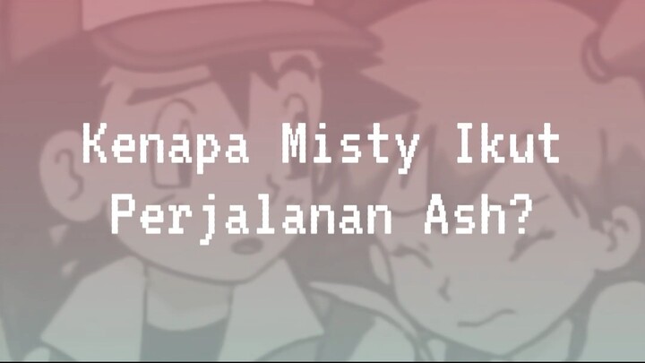 [LDNFO] Kenapa Misty Ikut Perjalanan Ash?