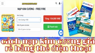 Free fire| hướng dẫn chi tiết cách nạp kim cương bằng thẻ điện thoại giá siêu rẻ chỉ 154k được 950kc